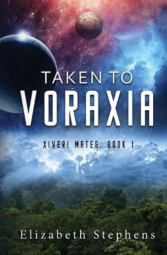 Cover image for Taken to Voraxia: a SciFi Alien Romance (Xiveri Mates Book 1)