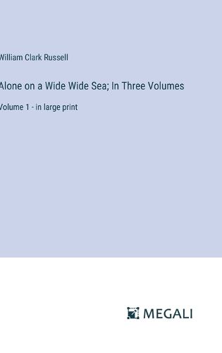 Cover image for Alone on a Wide Wide Sea; In Three Volumes