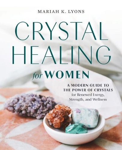 Cover image for Crystal Healing for Women: A Modern Guide to the Power of Crystals for Renewed Energy, Strength, and Wellness