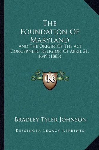 The Foundation of Maryland: And the Origin of the ACT Concerning Religion of April 21, 1649 (1883)