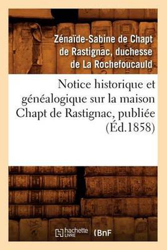 Cover image for Notice Historique Et Genealogique Sur La Maison Chapt de Rastignac, Publiee (Ed.1858)