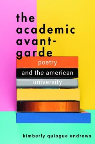 Cover image for The Academic Avant-Garde: Poetry and the American University