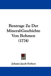 Cover image for Bentrage Zu Der Mineral-Geschichte Von Bohmen (1774)