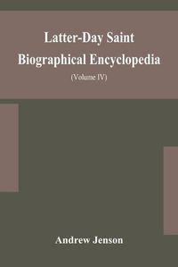 Cover image for Latter-Day Saint biographical encyclopedia: a compilation of biographical sketches of prominent men and women in the Church of Jesus Christ of Latter-Day Saint (Volume IV)