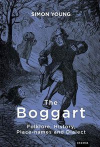 Cover image for The Boggart: Folklore, History, Place-names and Dialect