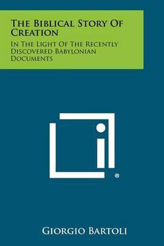 The Biblical Story of Creation: In the Light of the Recently Discovered Babylonian Documents