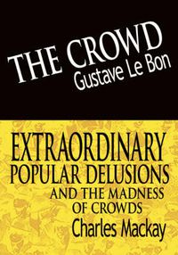 Cover image for The Crowd & Extraordinary Popular Delusions and the Madness of Crowds