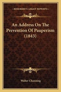 Cover image for An Address on the Prevention of Pauperism (1843)