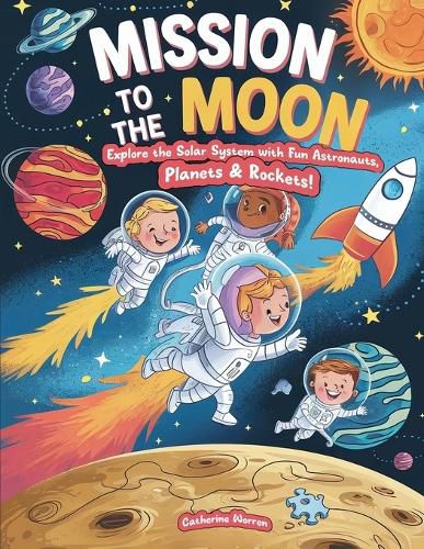 Cover image for Mission To The Moon - Explore The Solar System With Fun Astronauts, Planets & Rockets!