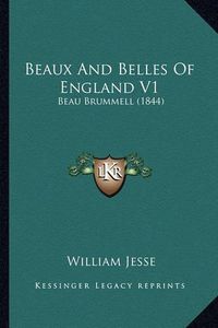 Cover image for Beaux and Belles of England V1: Beau Brummell (1844)