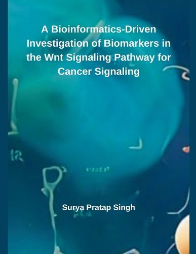 Cover image for A Bioinformatics-Driven Investigation of Biomarkers in the Wnt Signaling Pathway for Cancer Signaling