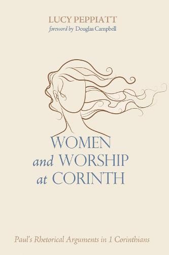 Women and Worship at Corinth: Paul's Rhetorical Arguments in 1 Corinthians