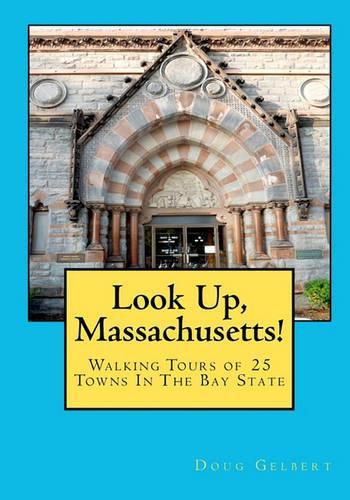 Cover image for Look Up, Massachusetts!: Walking Tours of 25 Towns In The Bay State