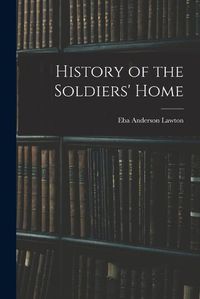 Cover image for History of the Soldiers' Home