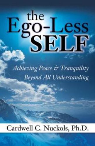 Cover image for The Ego-Less SELF: Achieving Peace & Tranquility Beyond All Understanding