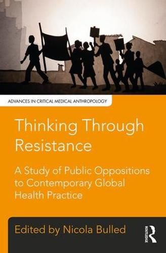 Cover image for Thinking through Resistance: A Study of Public Oppositions to Contemporary Global Health Practice