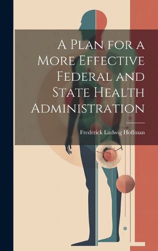 Cover image for A Plan for a More Effective Federal and State Health Administration