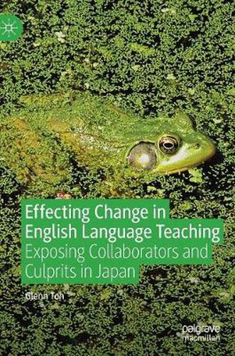 Cover image for Effecting Change in English Language Teaching: Exposing Collaborators and Culprits in Japan