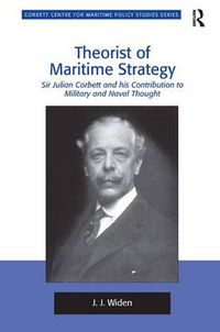 Cover image for Theorist of Maritime Strategy: Sir Julian Corbett and his Contribution to Military and Naval Thought