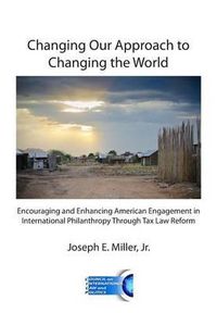 Cover image for Changing Our Approach to Changing the World: Encouraging and Enhancing American Engagement in International Philanthropy Through Tax Law Reform