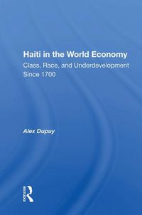 Cover image for Haiti in the World Economy: Class, Race, and Underdevelopment Since 1700