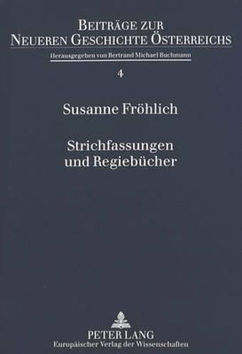 Cover image for Strichfassungen Und Regiebuecher: Kulturpolitik 1888-1938 Und Klassikerinszenierungen Am Wiener Burg- Und Volkstheater