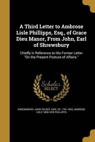 Cover image for A Third Letter to Ambrose Lisle Phillipps, Esq., of Grace Dieu Manor, From John, Earl of Shrewsbury