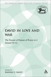 Cover image for David in Love and War: The Pursuit of Pursuit of Power in 2 Samuel 10-12