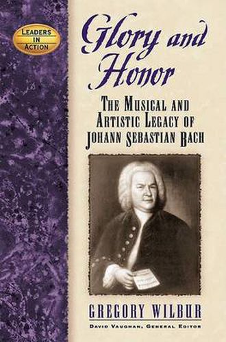 Cover image for Glory and Honor: The Music and Artistic Legacy of Johann Sebastian Bach