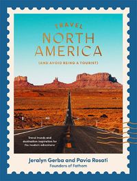 Cover image for Travel North America: (and Avoid Being a Tourist)