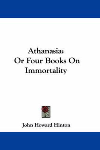 Cover image for Athanasia: Or Four Books on Immortality