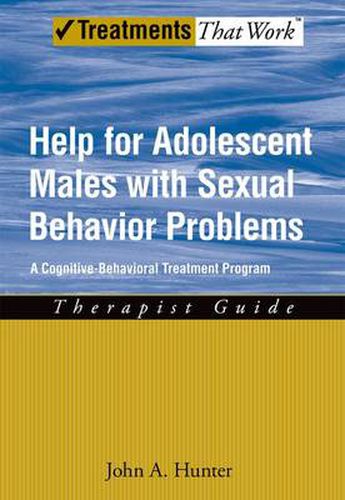 Cover image for Help for Adolescent Males with Sexual Behavior Problems: A Cognitive-Behavioral Treatment Program, Therapist Guide