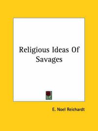 Cover image for Religious Ideas of Savages