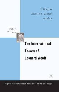 Cover image for The International Theory of Leonard Woolf: A Study in Twentieth-Century Idealism