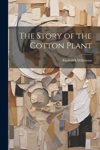 Cover image for The Story of the Cotton Plant