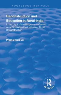 Cover image for Reconstruction and Education in Rural India: In the light of the Programme Carried on at Sriniketan the Institute of Rural Reconstruction