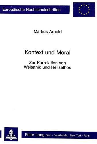 Cover image for Kontext Und Moral: Zur Korrelation Von Weltethik Und Heilsethos