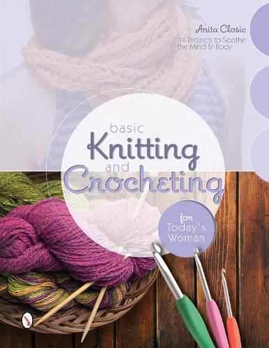Cover image for Basic Knitting and Crocheting for Today's Woman: 14 Projects to Soothe the Mind and Body
