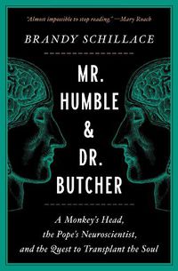 Cover image for Mr. Humble and Dr. Butcher: A Monkey's Head, the Pope's Neuroscientist, and the Quest to Transplant the Soul