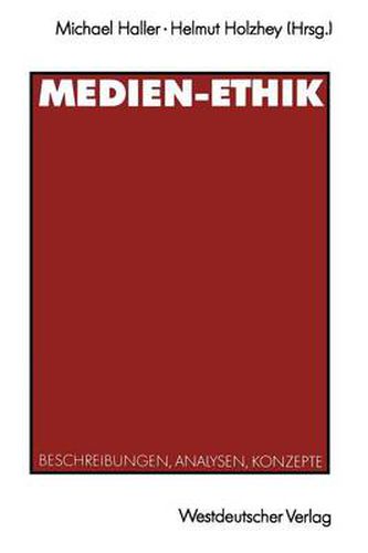 Medien-Ethik: Beschreibungen, Analysen, Konzepte Fur Den Deutschsprachigen Journalismus