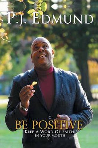 Cover image for Be Positive: Keep a Word of Faith in Your Mouth