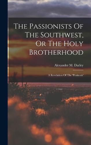 Cover image for The Passionists Of The Southwest, Or The Holy Brotherhood