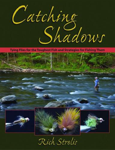 Cover image for Catching Shadows: Tying Flies for the Toughest Fish and Strategies for Fishing Them