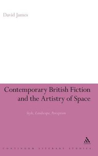 Cover image for Contemporary British Fiction and the Artistry of Space: Style, Landscape, Perception