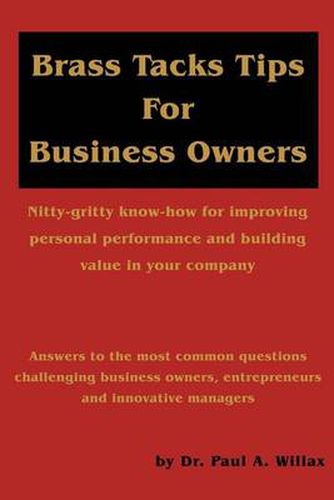 Cover image for Brass Tacks Tips for Business Owners: Nitty-Gritty Know-How for Improving Personal Performance and Building Value in Your Company