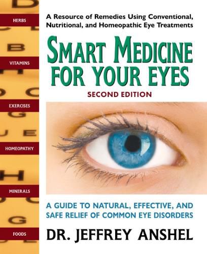 Cover image for Smart Medicine for Your Eyes - Second Edition: A Guide to Natural, Effective, and Safe Relief of Common Eye Disorders