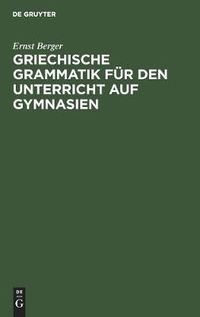 Cover image for Griechische Grammatik fur den Unterricht auf Gymnasien