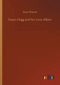 Cover image for Susan Clegg and her Love Affairs