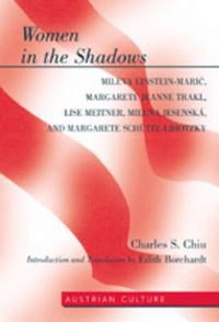 Cover image for Women in the Shadows: Mileva Einstein-Maric, Margarete Jeanne Trakl, Lise Meitner, Milena Jesenska, and Margarete Schuette-Lihotzk