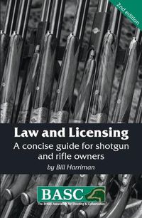 Cover image for Law and Licensing: A Concise Guide for Shotgun and Rifle Owners